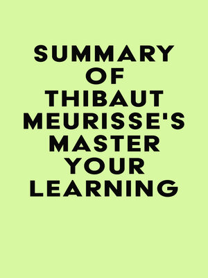 cover image of Summary of Thibaut Meurisse's Master Your Learning